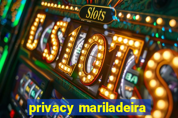 privacy mariladeira